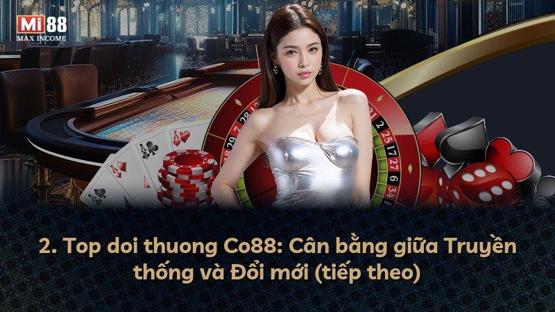 2. Top doi thuong Co88: Cân bằng giữa Truyền thống và Đổi mới (tiếp theo)