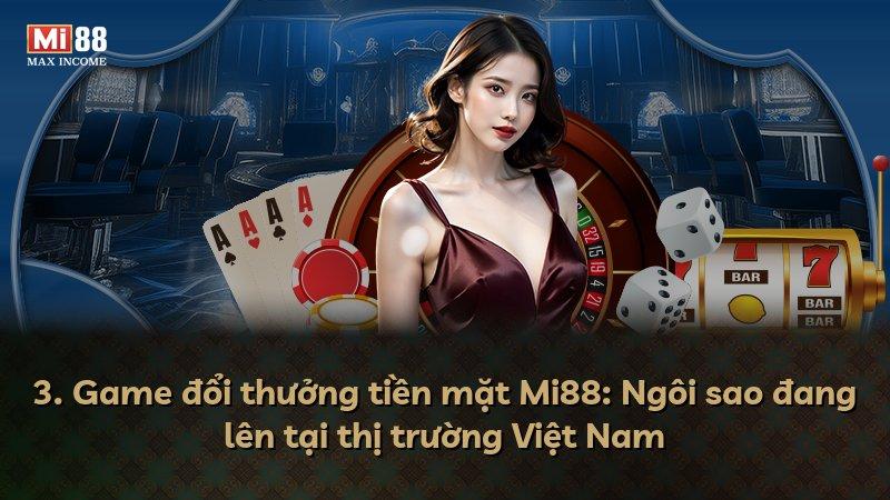 3. Game đổi thưởng tiền mặt Mi88: Ngôi sao đang lên tại thị trường Việt Nam