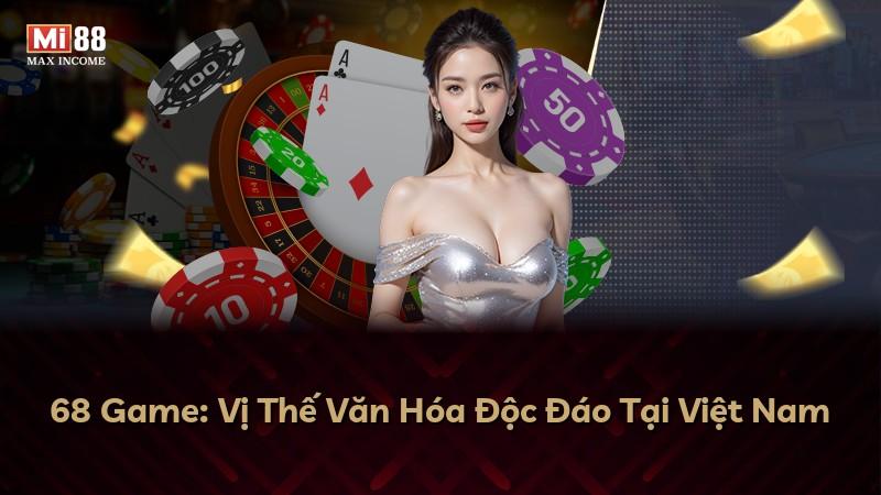 68 Game: Vị Thế Văn Hóa Độc Đáo Tại Việt Nam