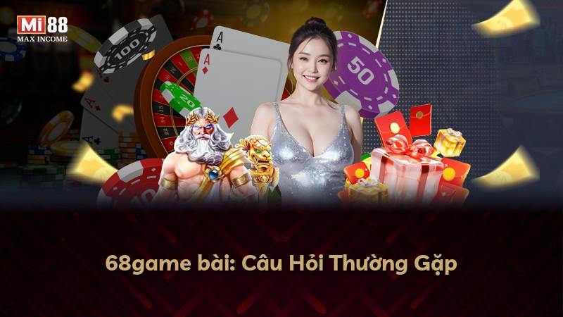 68game bài: Câu Hỏi Thường Gặp
