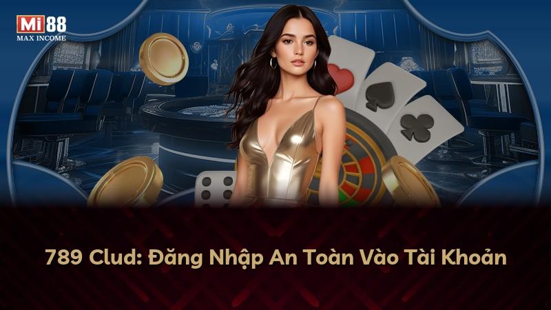 789 Clud: Đăng Nhập An Toàn Vào Tài Khoản