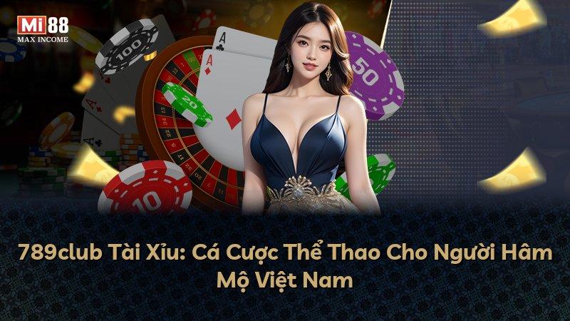 789club Tài Xỉu: Cá Cược Thể Thao Cho Người Hâm Mộ Việt Nam