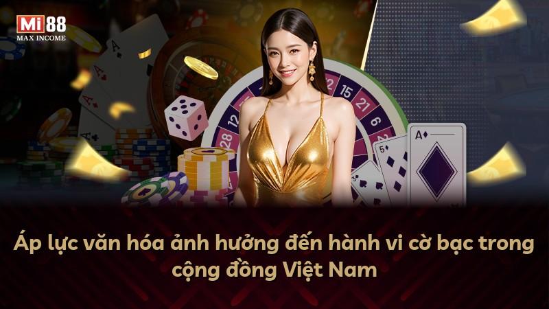Áp lực văn hóa ảnh hưởng đến hành vi cờ bạc trong cộng đồng Việt Nam