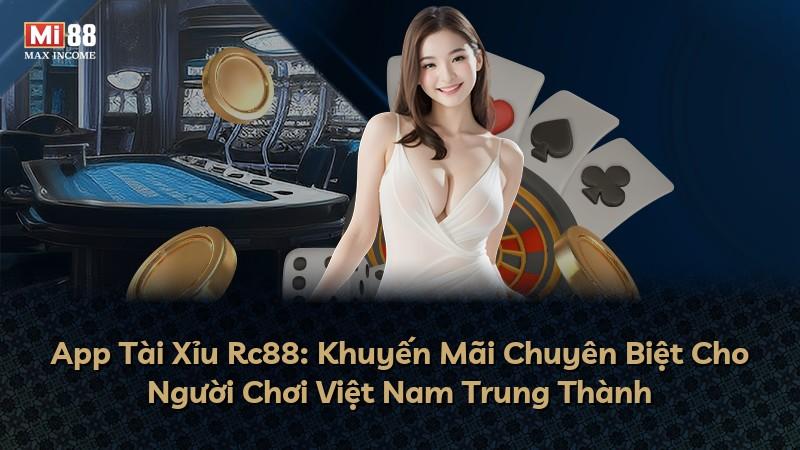 App Tài Xỉu Rc88: Khuyến Mãi Chuyên Biệt Cho Người Chơi Việt Nam Trung Thành