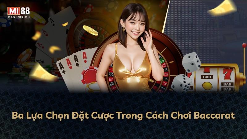 Ba Lựa Chọn Đặt Cược Trong Cách Chơi Baccarat