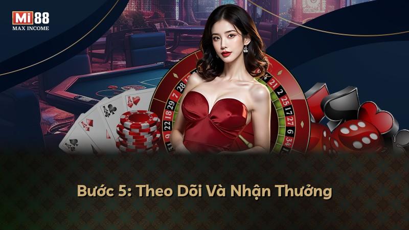 Bước 5: Theo Dõi Và Nhận Thưởng