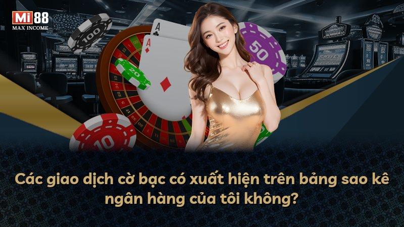Các giao dịch cờ bạc có xuất hiện trên bảng sao kê ngân hàng của tôi không?