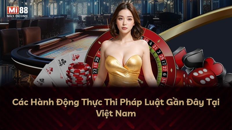 Các Hành Động Thực Thi Pháp Luật Gần Đây Tại Việt Nam