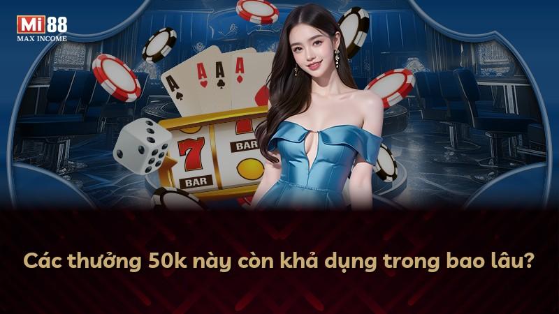 Các thưởng 50k này còn khả dụng trong bao lâu?