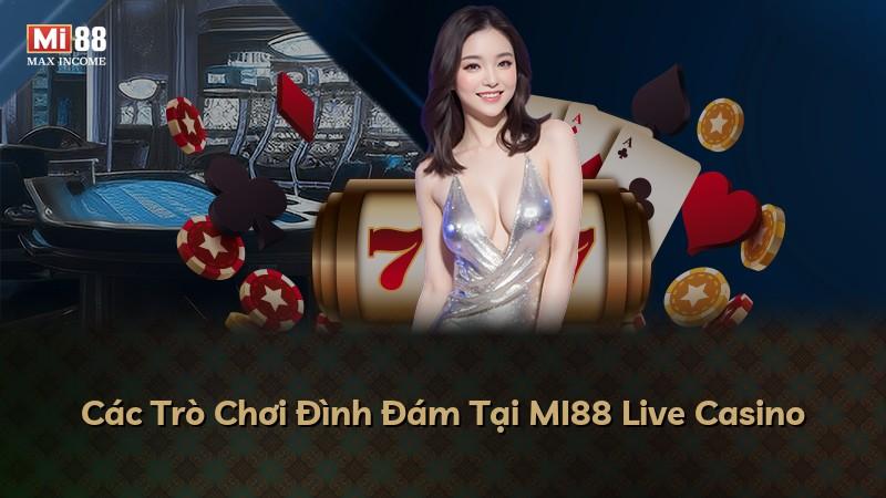Các Trò Chơi Đình Đám Tại MI88 Live Casino