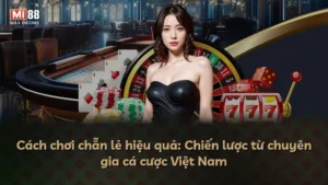 Cách chơi chẵn lẻ hiệu quả: Chiến lược từ chuyên gia cá cược Việt Nam