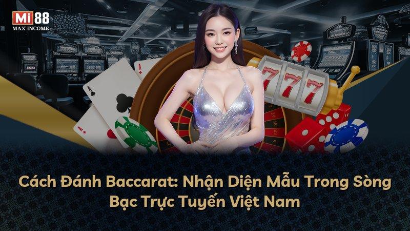 Cách Đánh Baccarat: Nhận Diện Mẫu Trong Sòng Bạc Trực Tuyến Việt Nam