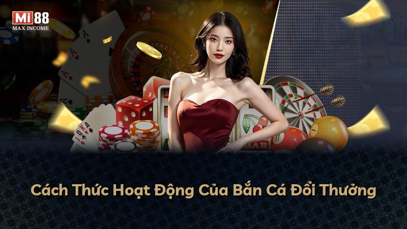 Cách Thức Hoạt Động Của Bắn Cá Đổi Thưởng