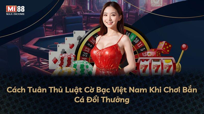 Cách Tuân Thủ Luật Cờ Bạc Việt Nam Khi Chơi Bắn Cá Đổi Thưởng