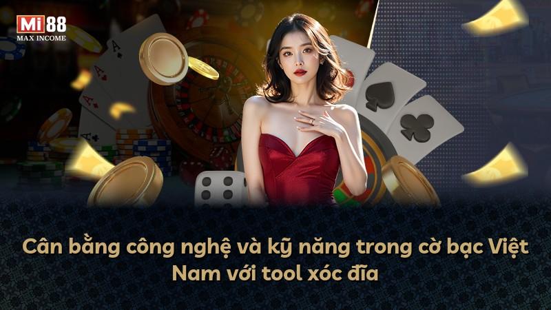 Cân bằng công nghệ và kỹ năng trong cờ bạc Việt Nam với tool xóc đĩa