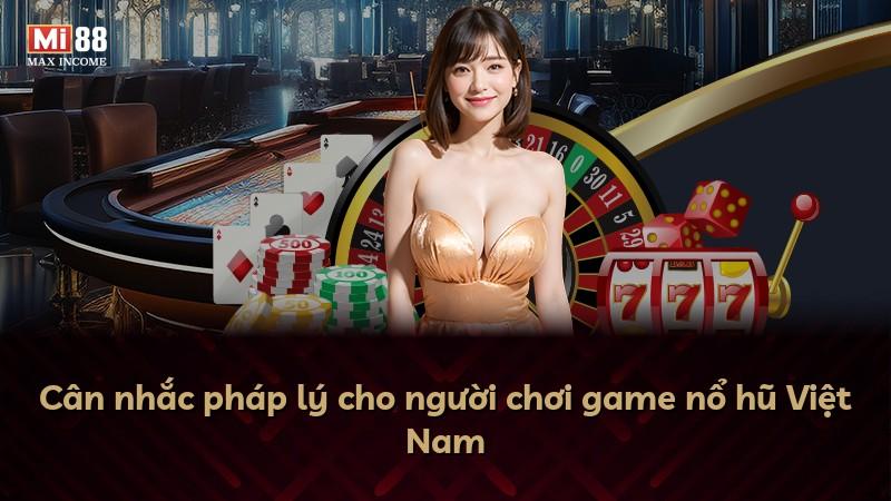 Cân nhắc pháp lý cho người chơi game nổ hũ Việt Nam
