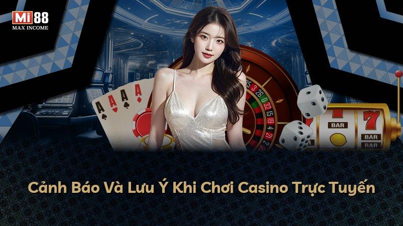 Cảnh Báo Và Lưu Ý Khi Chơi Casino Trực Tuyến