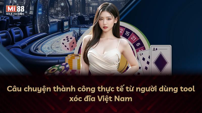 Câu chuyện thành công thực tế từ người dùng tool xóc đĩa Việt Nam