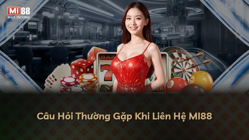 Câu Hỏi Thường Gặp Khi Liên Hệ MI88