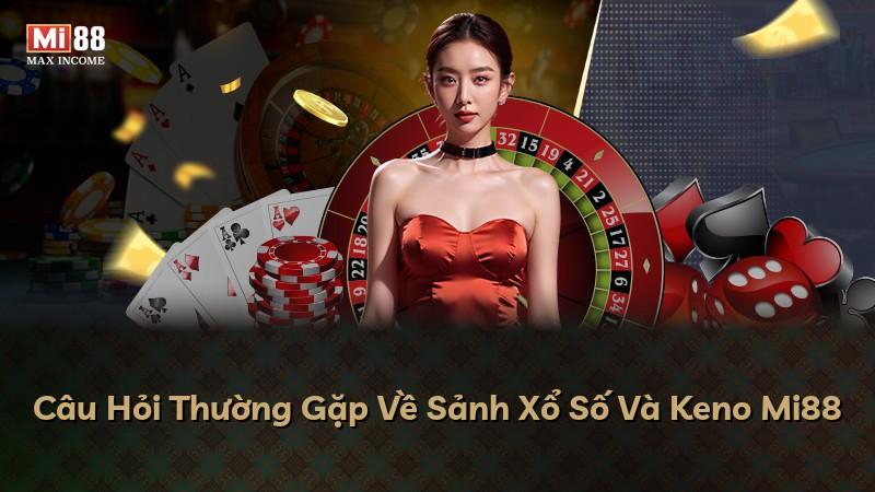 Câu Hỏi Thường Gặp Về Sảnh Xổ Số Và Keno Mi88