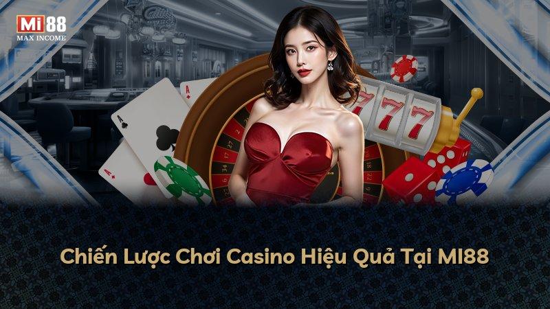 Chiến Lược Chơi Casino Hiệu Quả Tại MI88