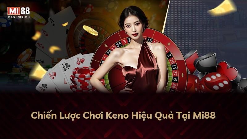 Chiến Lược Chơi Keno Hiệu Quả Tại Mi88