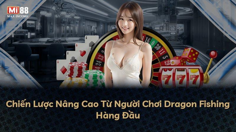 Chiến Lược Nâng Cao Từ Người Chơi Dragon Fishing Hàng Đầu