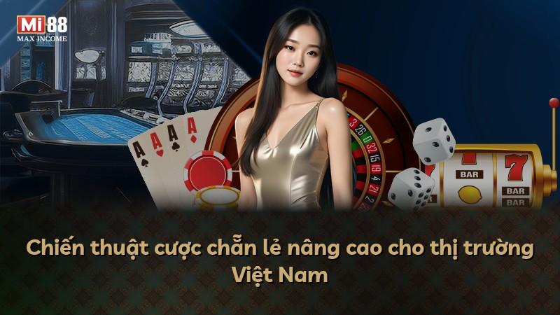 Chiến thuật cược chẵn lẻ nâng cao cho thị trường Việt Nam