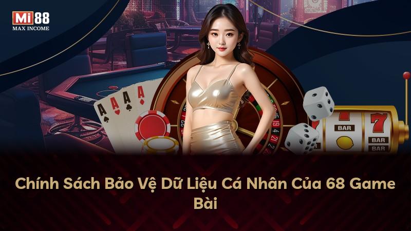 Chính Sách Bảo Vệ Dữ Liệu Cá Nhân Của 68 Game Bài