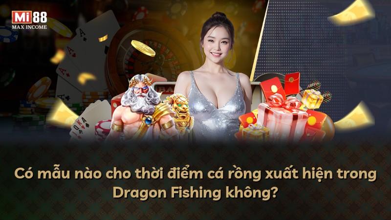 Có mẫu nào cho thời điểm cá rồng xuất hiện trong Dragon Fishing không?