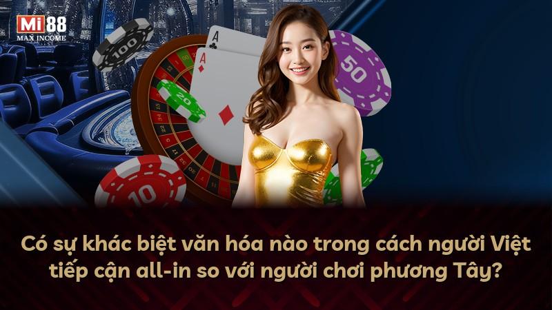Có sự khác biệt văn hóa nào trong cách người Việt tiếp cận all-in so với người chơi phương Tây?