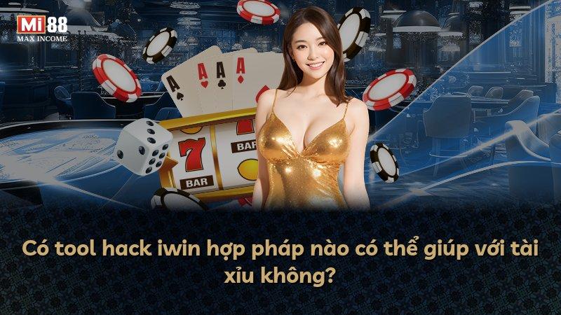 Có tool hack iwin hợp pháp nào có thể giúp với tài xỉu không?