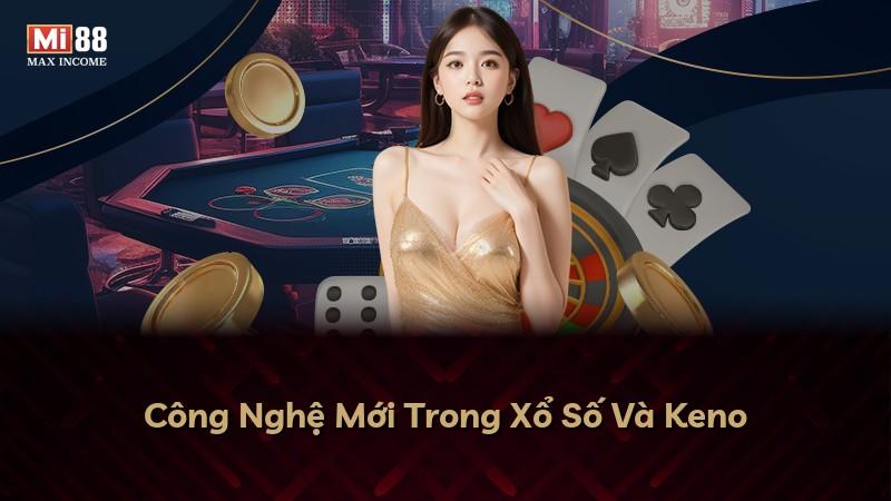 Công Nghệ Mới Trong Xổ Số Và Keno