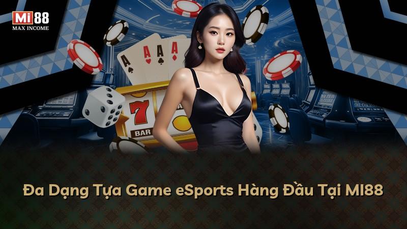Đa Dạng Tựa Game eSports Hàng Đầu Tại MI88