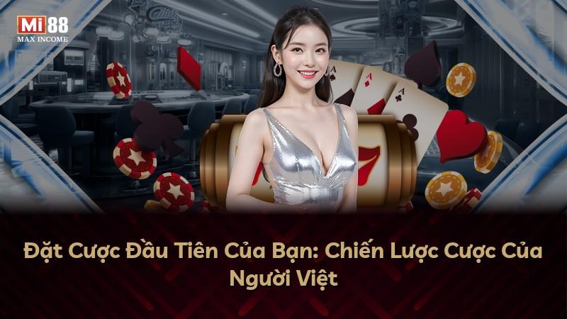 Đặt Cược Đầu Tiên Của Bạn: Chiến Lược Cược Của Người Việt