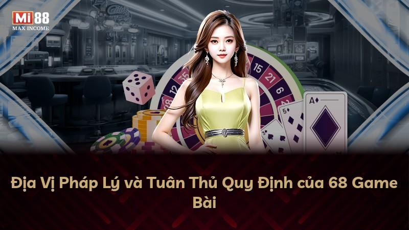 Địa Vị Pháp Lý và Tuân Thủ Quy Định của 68 Game Bài