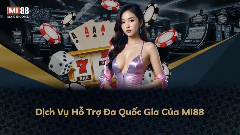 Dịch Vụ Hỗ Trợ Đa Quốc Gia Của MI88