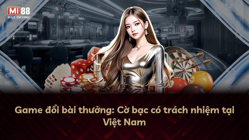 Game đổi bài thưởng: Cờ bạc có trách nhiệm tại Việt Nam