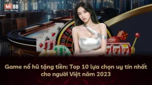 Game nổ hũ tặng tiền: Top 10 lựa chọn uy tín nhất cho người Việt năm 2025