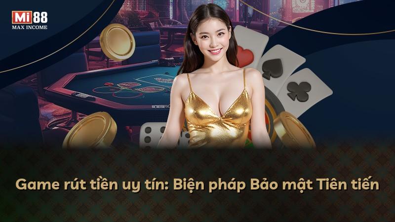 Game rút tiền uy tín: Biện pháp Bảo mật Tiên tiến
