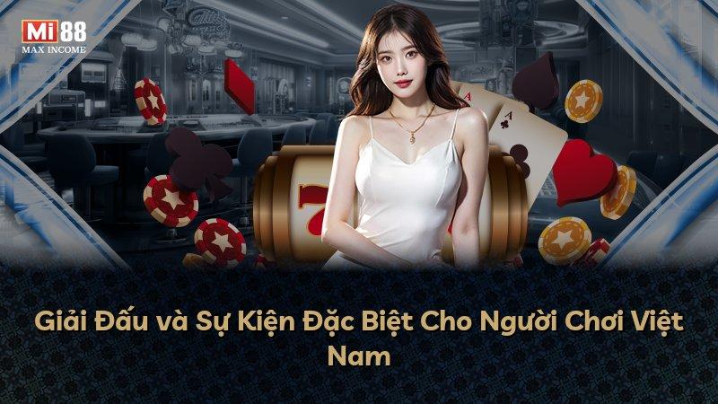 Giải Đấu và Sự Kiện Đặc Biệt Cho Người Chơi Việt Nam