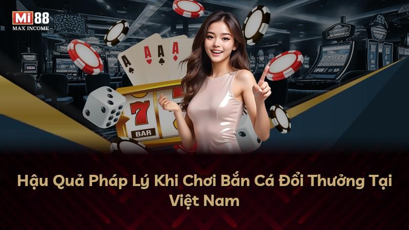 Hậu Quả Pháp Lý Khi Chơi Bắn Cá Đổi Thưởng Tại Việt Nam