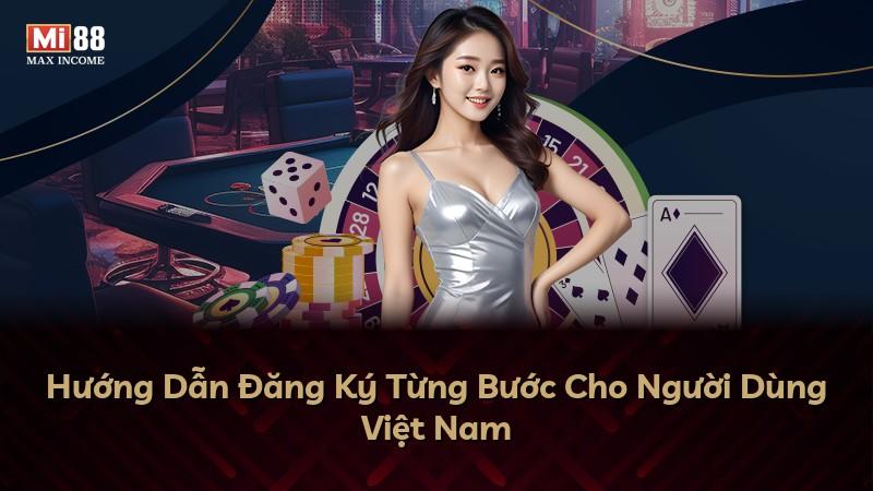 Hướng Dẫn Đăng Ký Từng Bước Cho Người Dùng Việt Nam