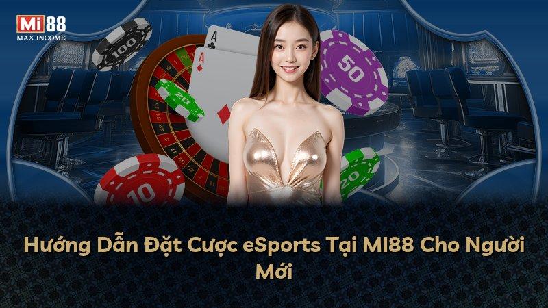 Hướng Dẫn Đặt Cược eSports Tại MI88 Cho Người Mới