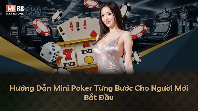 Hướng Dẫn Mini Poker Từng Bước Cho Người Mới Bắt Đầu