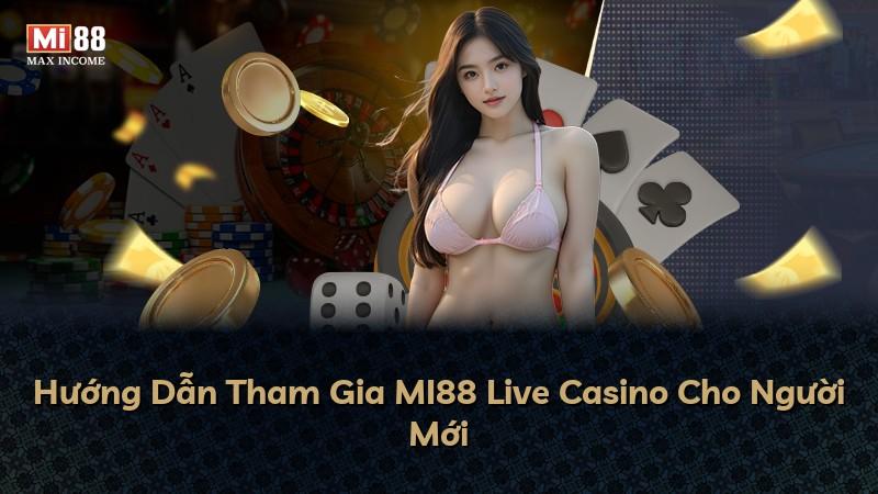 Hướng Dẫn Tham Gia MI88 Live Casino Cho Người Mới