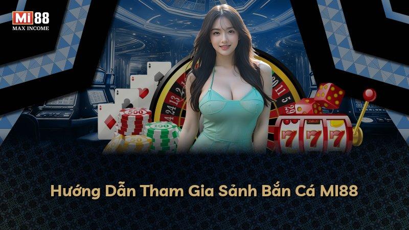 Hướng Dẫn Tham Gia Sảnh Bắn Cá MI88