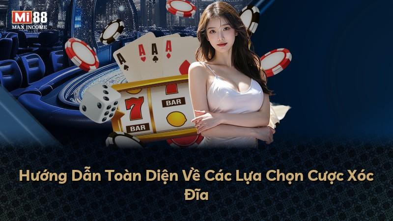 Hướng Dẫn Toàn Diện Về Các Lựa Chọn Cược Xóc Đĩa