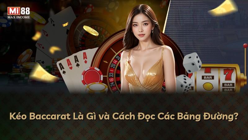 Kéo Baccarat Là Gì và Cách Đọc Các Bảng Đường?