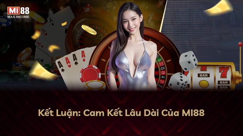 Kết Luận: Cam Kết Lâu Dài Của MI88